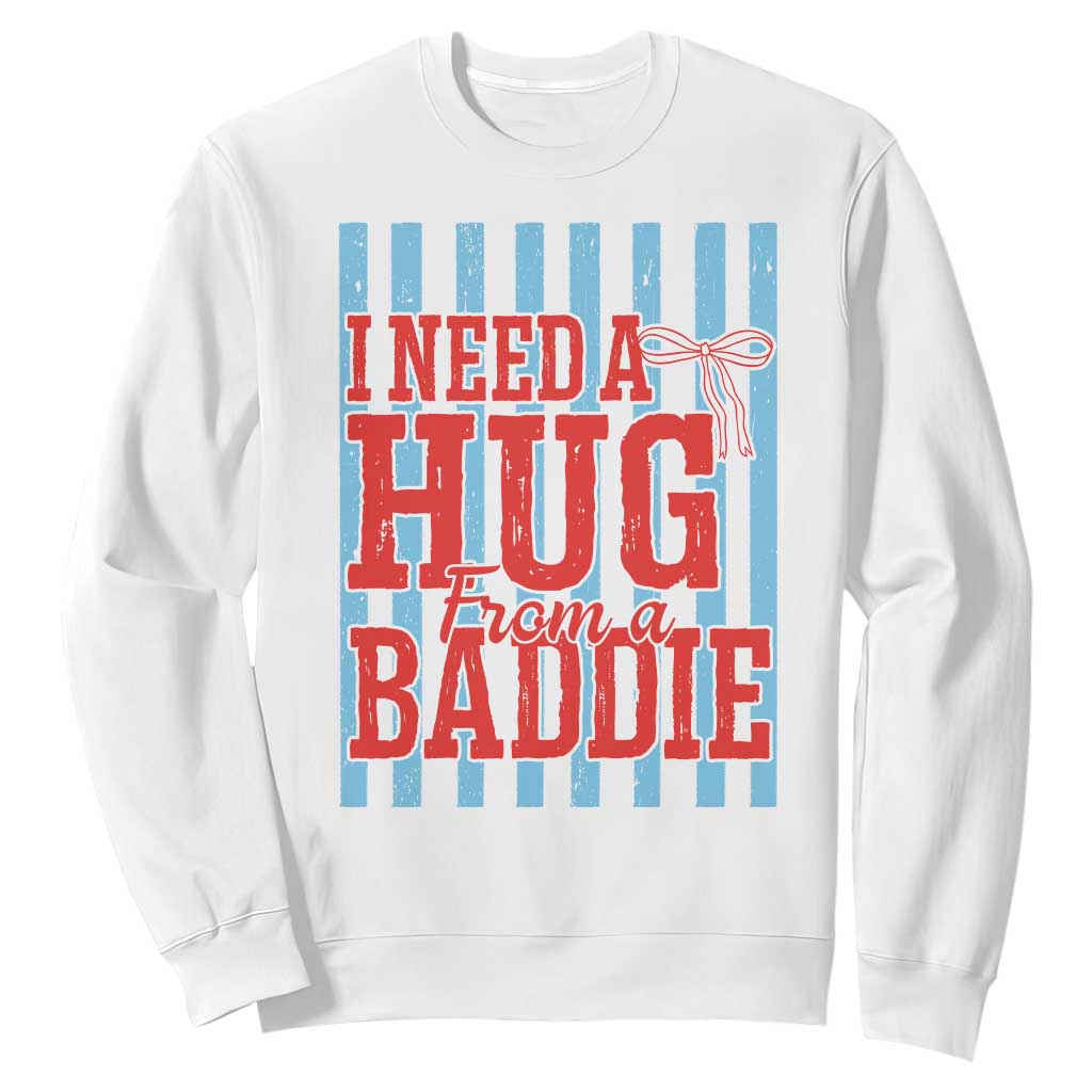 I Need A Hug from A Baddie Sweatshirt Retro Game Day Season Funny Saying Quote TS14 White Print Your Wear