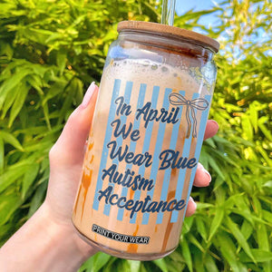 Autism Acceptance Glass Can In April We Wear Blue Support Neurodivergent TS14 White Print Your Wear