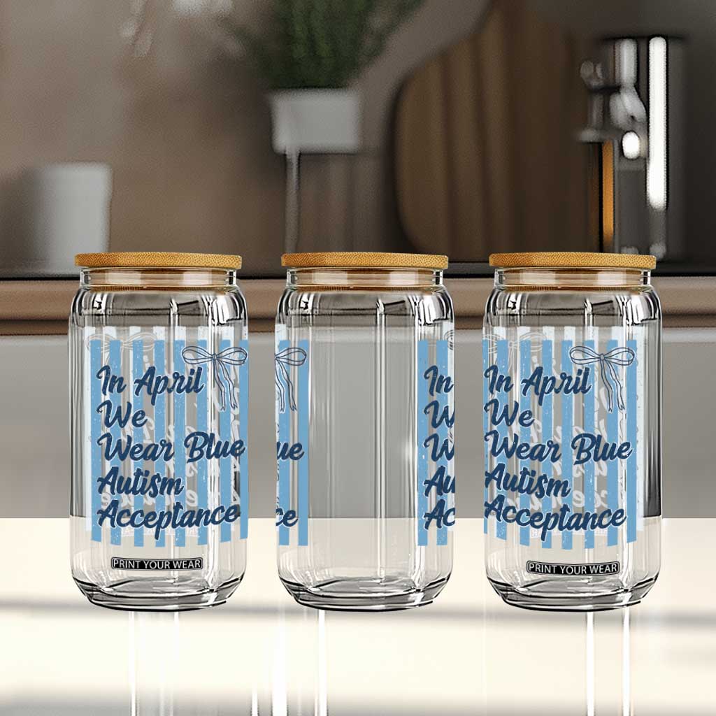 Autism Acceptance Glass Can In April We Wear Blue Support Neurodivergent TS14 Print Your Wear