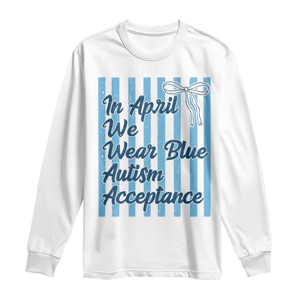 Autism Acceptance Long Sleeve Shirt In April We Wear Blue Support Neurodivergent TS14 White Print Your Wear