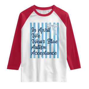 Autism Acceptance Raglan Shirt In April We Wear Blue Support Neurodivergent TS14 White Red Print Your Wear