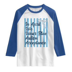 Autism Acceptance Raglan Shirt In April We Wear Blue Support Neurodivergent TS14 White Royal Print Your Wear