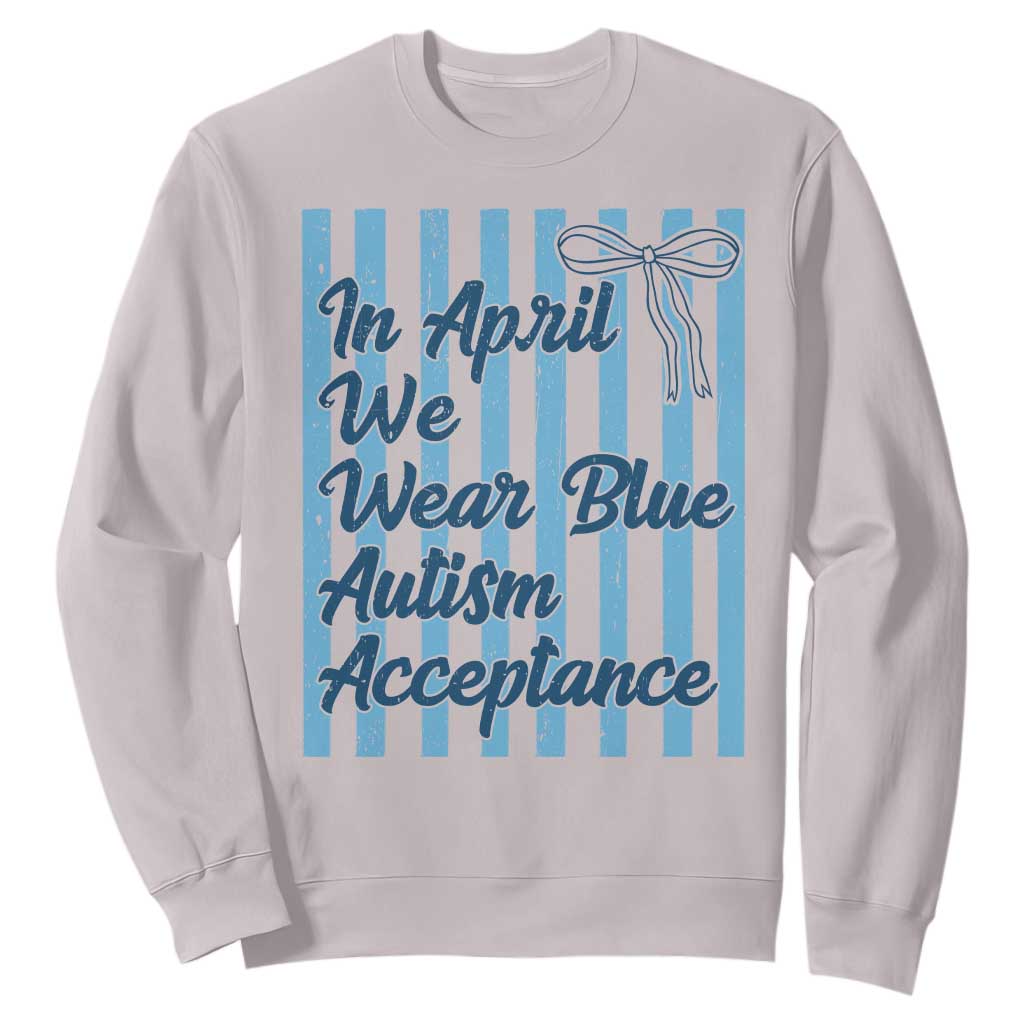 Autism Acceptance Sweatshirt In April We Wear Blue Support Neurodivergent TS14 Ice Gray Print Your Wear