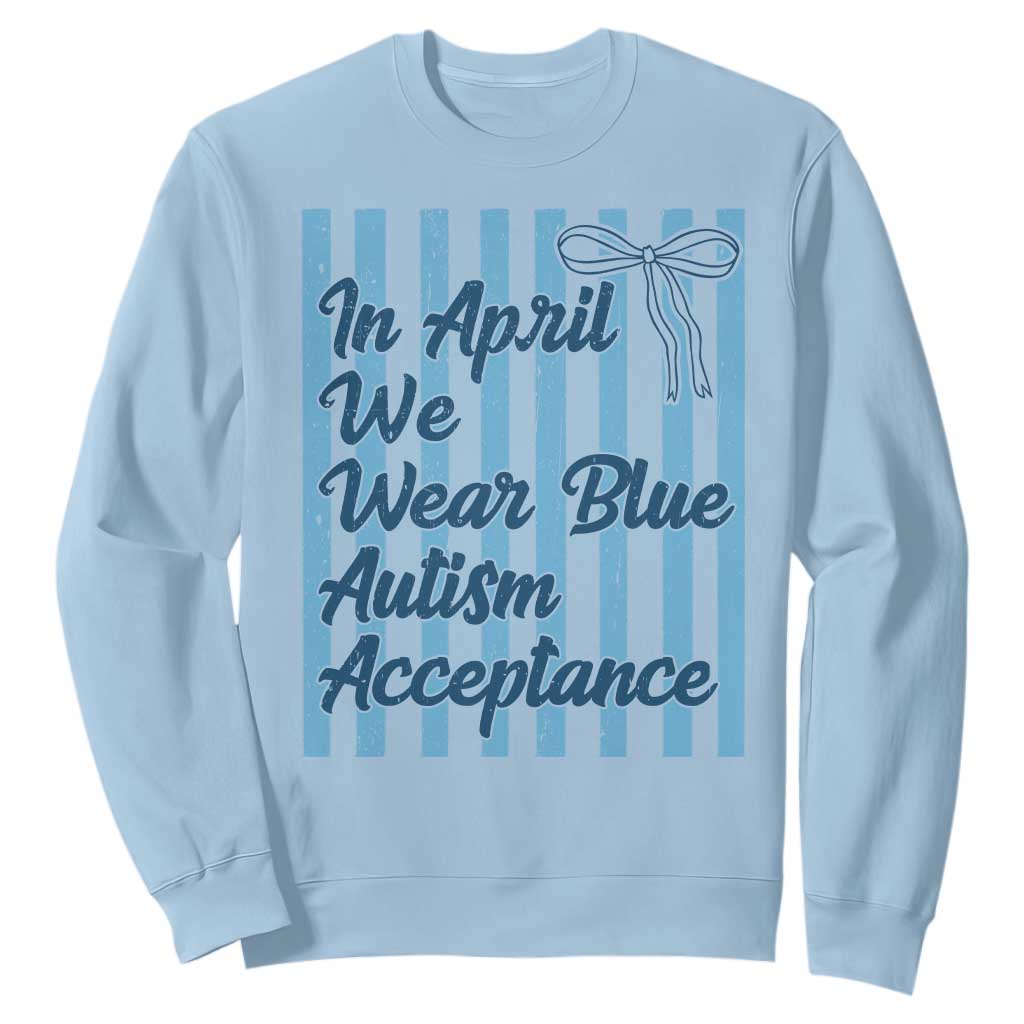 Autism Acceptance Sweatshirt In April We Wear Blue Support Neurodivergent TS14 Light Blue Print Your Wear