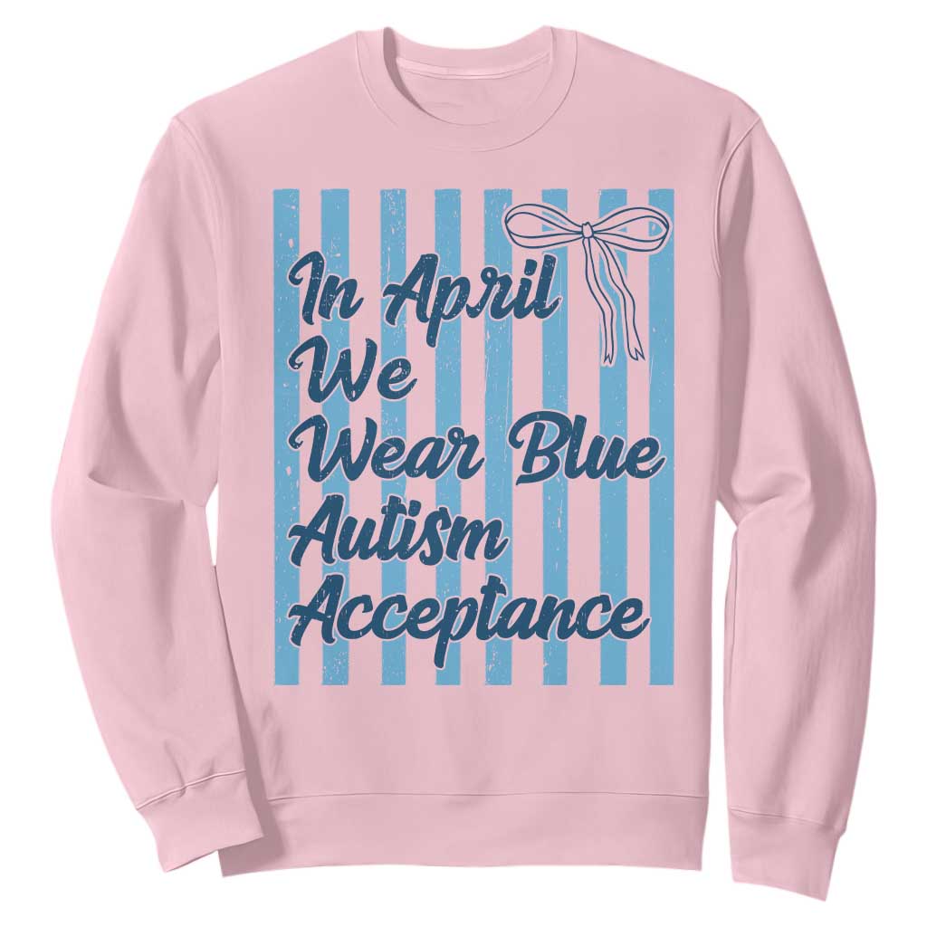 Autism Acceptance Sweatshirt In April We Wear Blue Support Neurodivergent TS14 Light Pink Print Your Wear