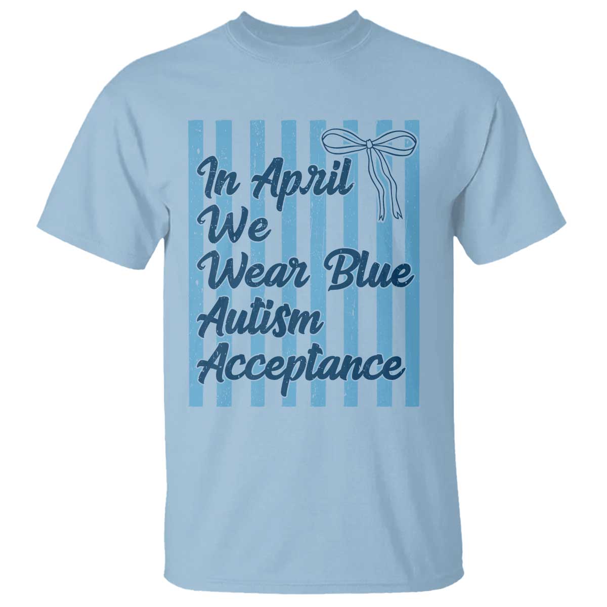 Autism Acceptance T Shirt In April We Wear Blue Support Neurodivergent TS14 Light Blue Print Your Wear