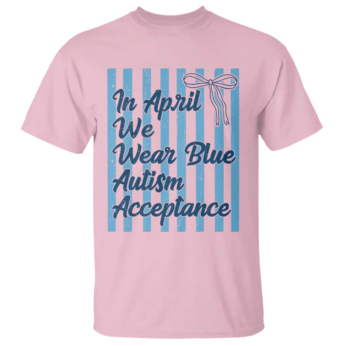 Autism Acceptance T Shirt In April We Wear Blue Support Neurodivergent TS14 Light Pink Print Your Wear