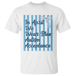 Autism Acceptance T Shirt In April We Wear Blue Support Neurodivergent TS14 White Print Your Wear