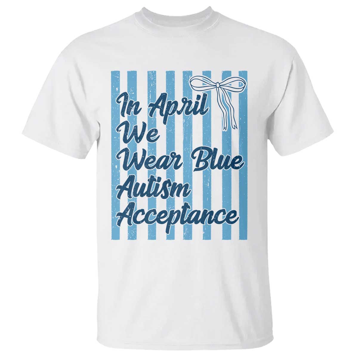 Autism Acceptance T Shirt In April We Wear Blue Support Neurodivergent TS14 White Print Your Wear