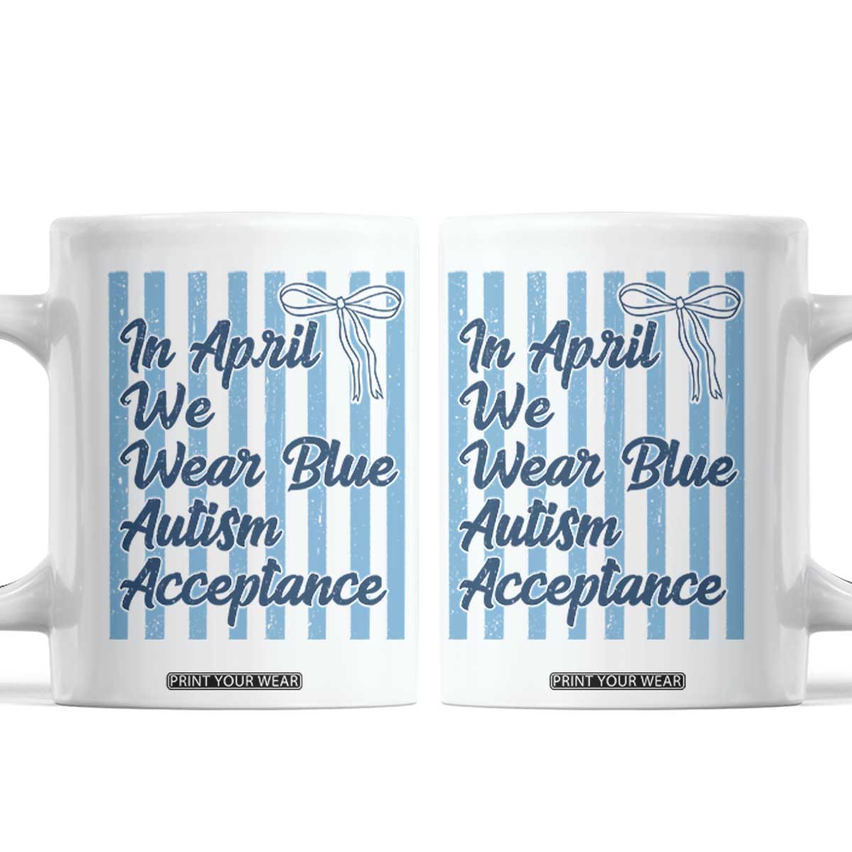 Autism Acceptance Coffee Mug In April We Wear Blue Support Neurodivergent TS14 White Print Your Wear