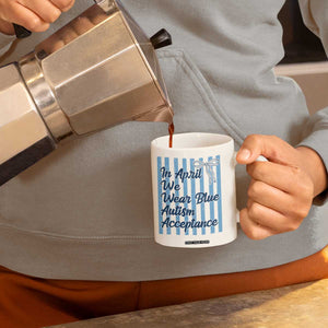 Autism Acceptance Coffee Mug In April We Wear Blue Support Neurodivergent TS14 Print Your Wear