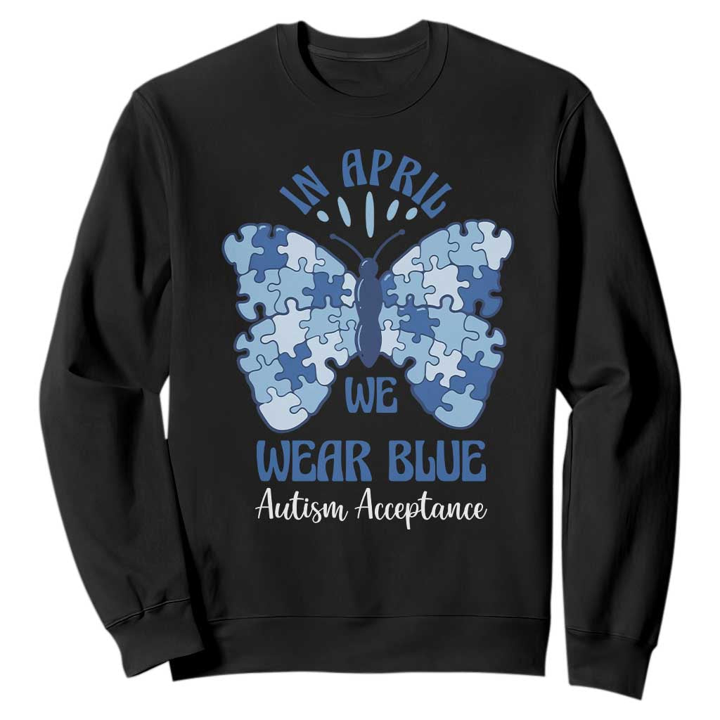 Autism Acceptance Sweatshirt In April We Wear Blue Special Education Teacher TS14 Black Print Your Wear