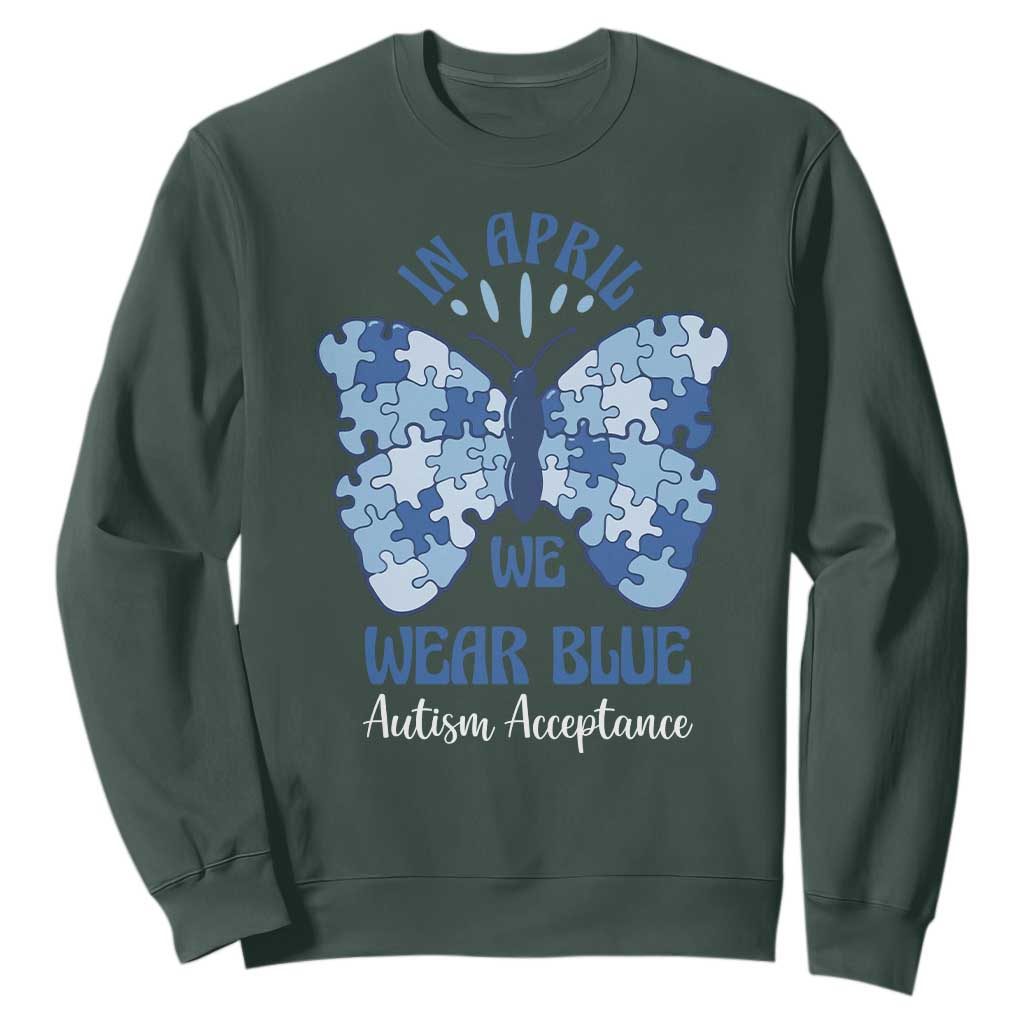 Autism Acceptance Sweatshirt In April We Wear Blue Special Education Teacher TS14 Dark Forest Green Print Your Wear