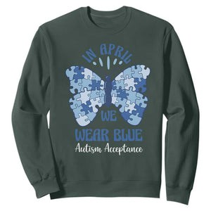 Autism Acceptance Sweatshirt In April We Wear Blue Special Education Teacher TS14 Dark Forest Green Print Your Wear