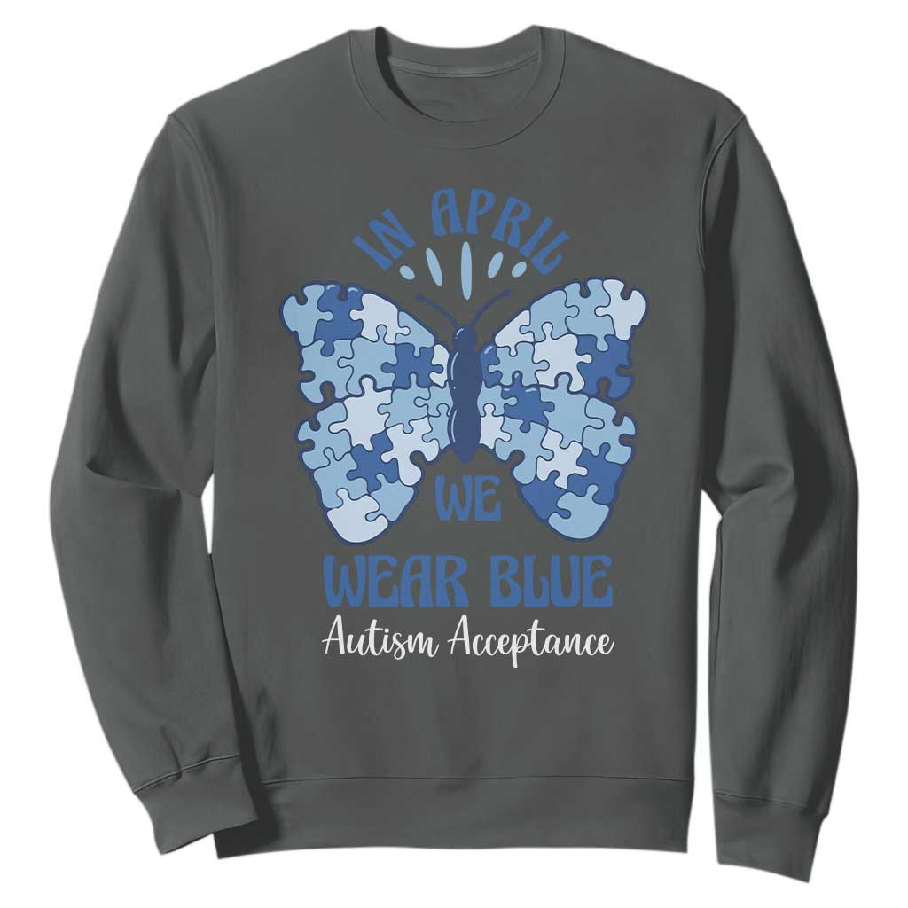 Autism Acceptance Sweatshirt In April We Wear Blue Special Education Teacher TS14 Dark Heather Print Your Wear
