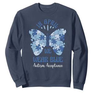 Autism Acceptance Sweatshirt In April We Wear Blue Special Education Teacher TS14 Navy Print Your Wear