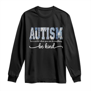 Autism Acceptance Long Sleeve Shirt In A World Where You Can Be Anything Be Kind TS14 Black Print Your Wear