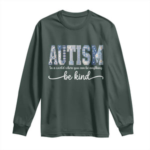 Autism Acceptance Long Sleeve Shirt In A World Where You Can Be Anything Be Kind TS14 Dark Forest Green Print Your Wear
