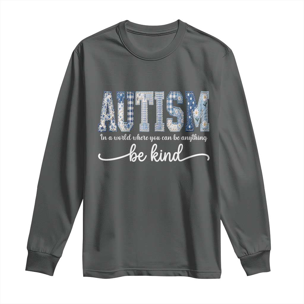 Autism Acceptance Long Sleeve Shirt In A World Where You Can Be Anything Be Kind TS14 Dark Heather Print Your Wear