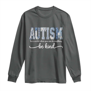 Autism Acceptance Long Sleeve Shirt In A World Where You Can Be Anything Be Kind TS14 Dark Heather Print Your Wear