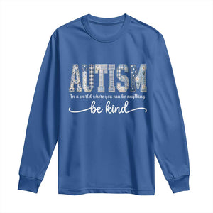 Autism Acceptance Long Sleeve Shirt In A World Where You Can Be Anything Be Kind TS14 Royal Blue Print Your Wear
