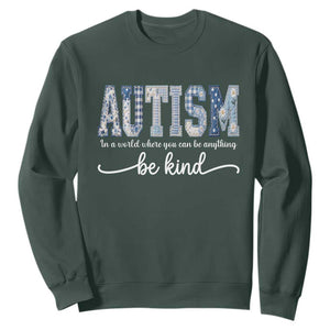 Autism Acceptance Sweatshirt In A World Where You Can Be Anything Be Kind TS14 Dark Forest Green Print Your Wear