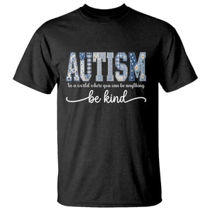 Autism Acceptance T Shirt In A World Where You Can Be Anything Be Kind TS14 Black Print Your Wear