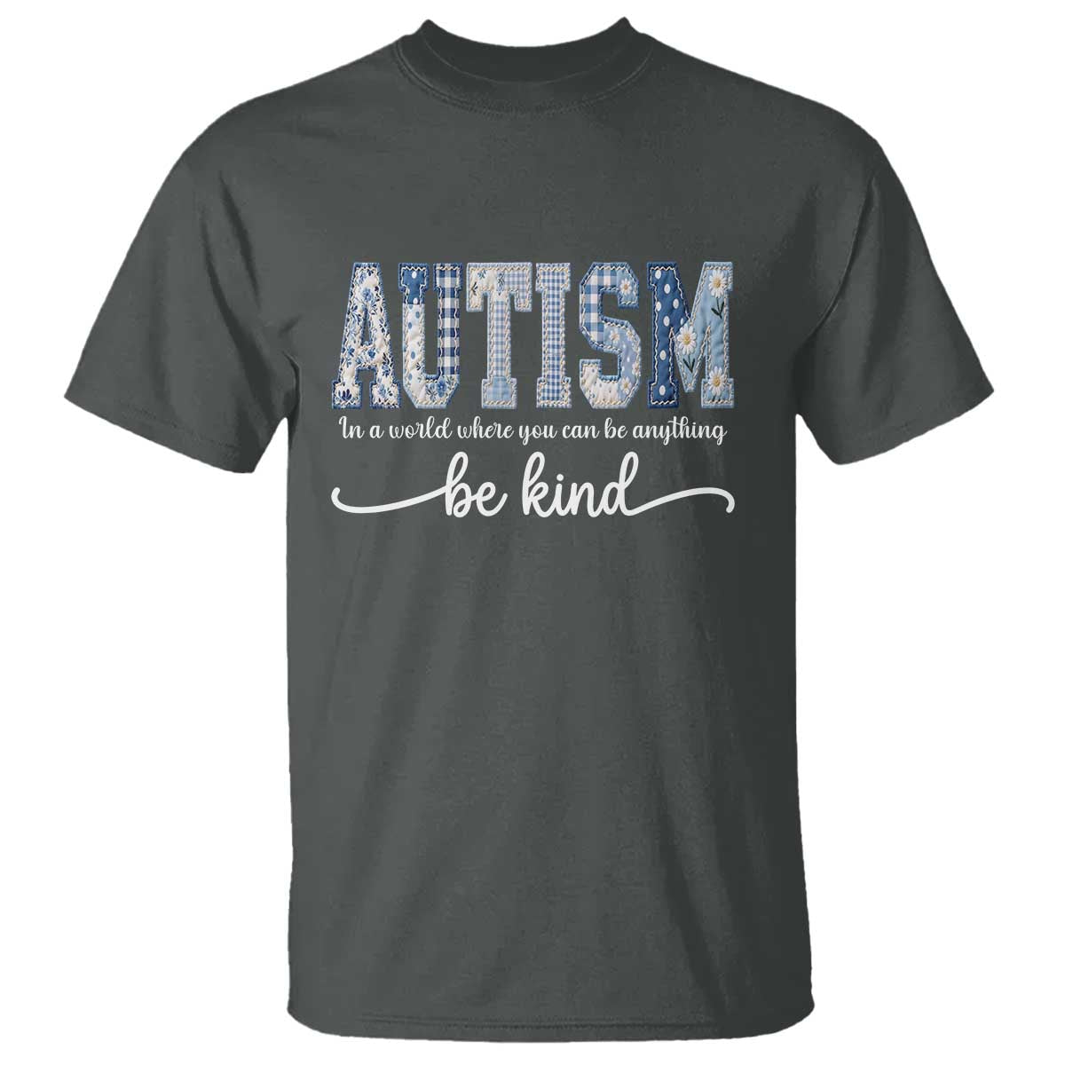 Autism Acceptance T Shirt In A World Where You Can Be Anything Be Kind TS14 Dark Heather Print Your Wear