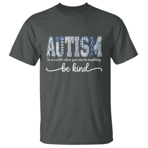 Autism Acceptance T Shirt In A World Where You Can Be Anything Be Kind TS14 Dark Heather Print Your Wear