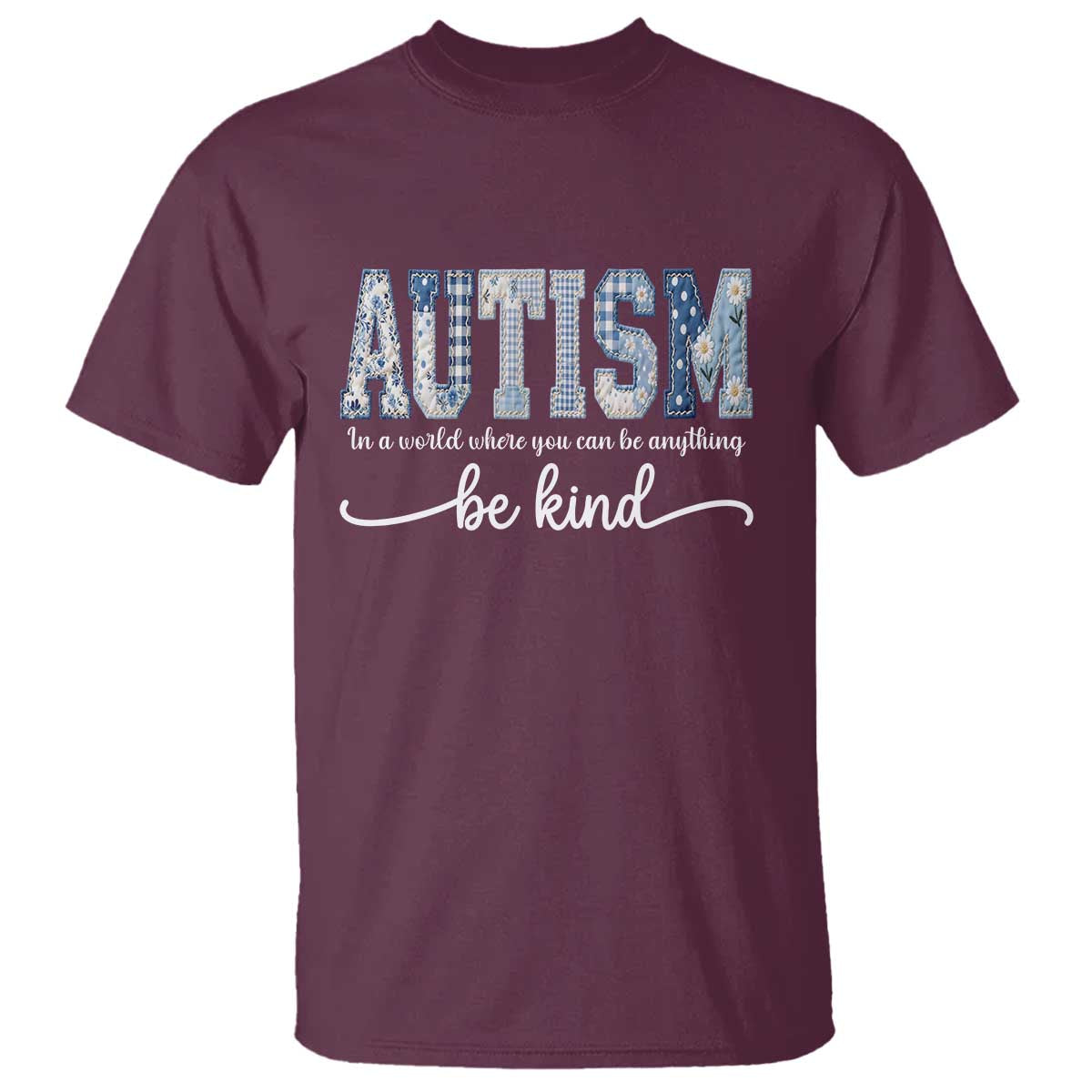 Autism Acceptance T Shirt In A World Where You Can Be Anything Be Kind TS14 Maroon Print Your Wear