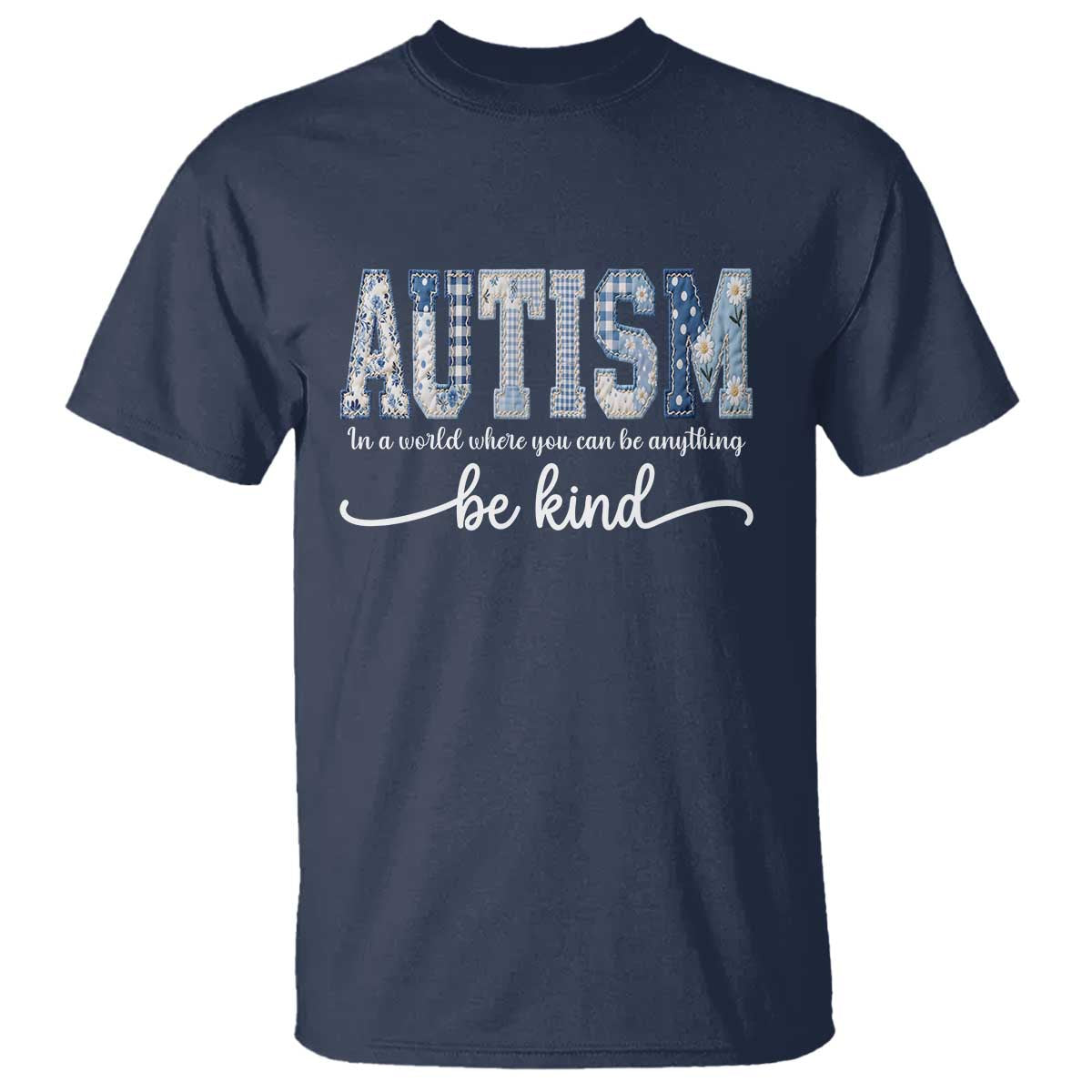 Autism Acceptance T Shirt In A World Where You Can Be Anything Be Kind TS14 Navy Print Your Wear