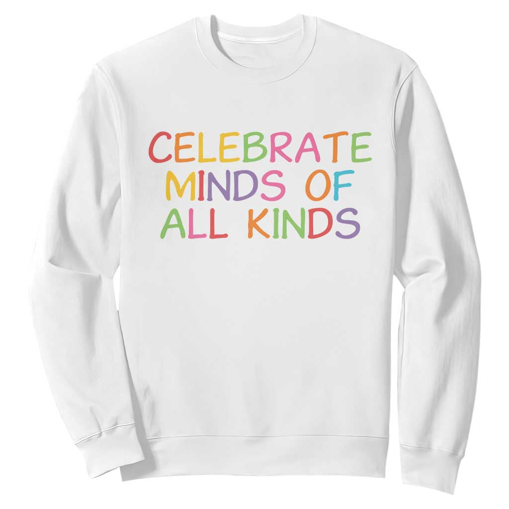 Autism Acceptance Sweatshirt Celebrate Minds of All Kinds TS14 White Print Your Wear