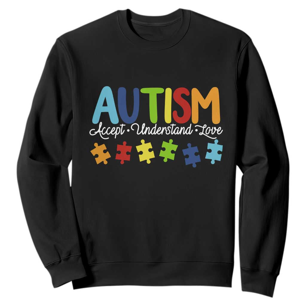 Autism Acceptance Sweatshirt Accept Understand Love Special Education Teacher Gift TS14 Black Print Your Wear