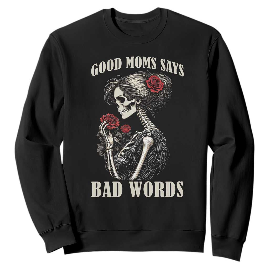 Good Moms Say Bad Words Sweatshirt Funny Sarcastic Skeleton Mom Mother’s Day TS14 Black Print Your Wear