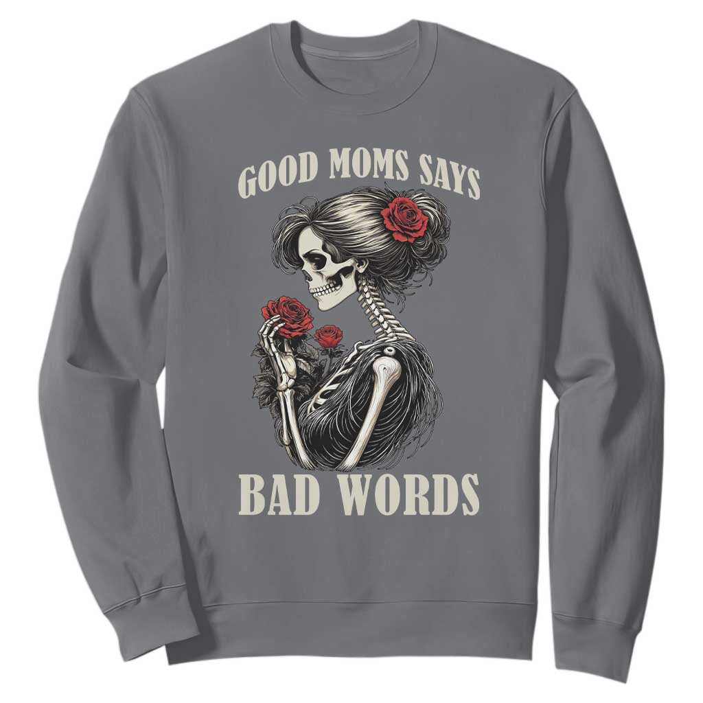 Good Moms Say Bad Words Sweatshirt Funny Sarcastic Skeleton Mom Mother’s Day TS14 Charcoal Print Your Wear