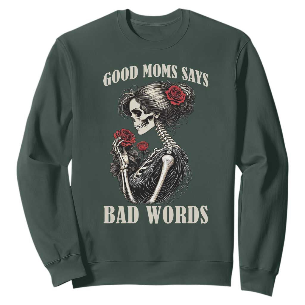Good Moms Say Bad Words Sweatshirt Funny Sarcastic Skeleton Mom Mother’s Day TS14 Dark Forest Green Print Your Wear