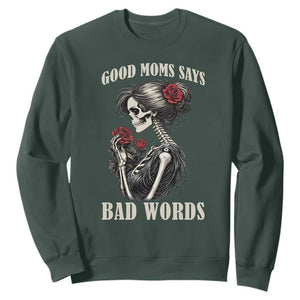 Good Moms Say Bad Words Sweatshirt Funny Sarcastic Skeleton Mom Mother’s Day TS14 Dark Forest Green Print Your Wear