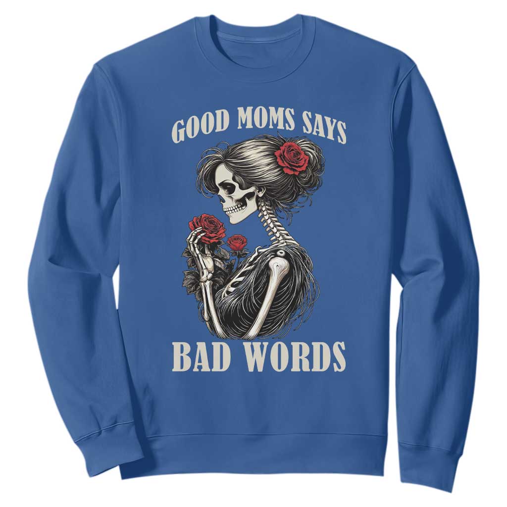 Good Moms Say Bad Words Sweatshirt Funny Sarcastic Skeleton Mom Mother’s Day TS14 Royal Blue Print Your Wear