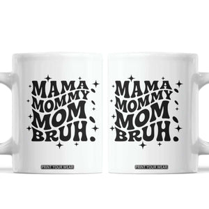 Mama Mommy Mom Bruh Coffee Mug Funny Mom Life Mother’s Day Gift TS14 White Print Your Wear