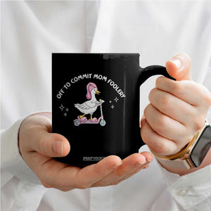 Funny Goose Mom Coffee Mug Off To Commit Mom Foolery TS14 Print Your Wear