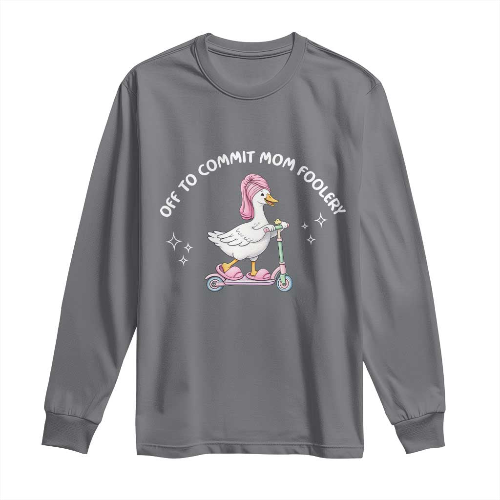 Funny Goose Mom Long Sleeve Shirt Off To Commit Mom Foolery TS14 Charcoal Print Your Wear