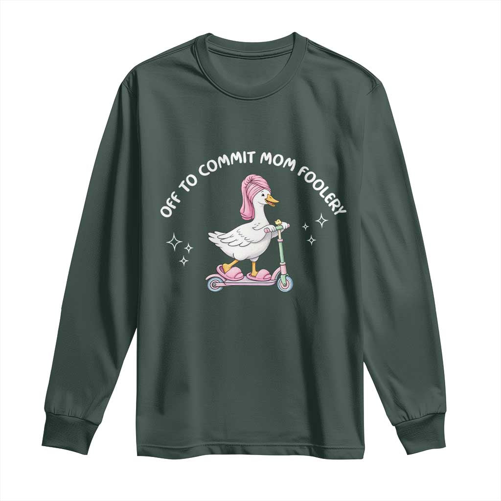 Funny Goose Mom Long Sleeve Shirt Off To Commit Mom Foolery TS14 Dark Forest Green Print Your Wear