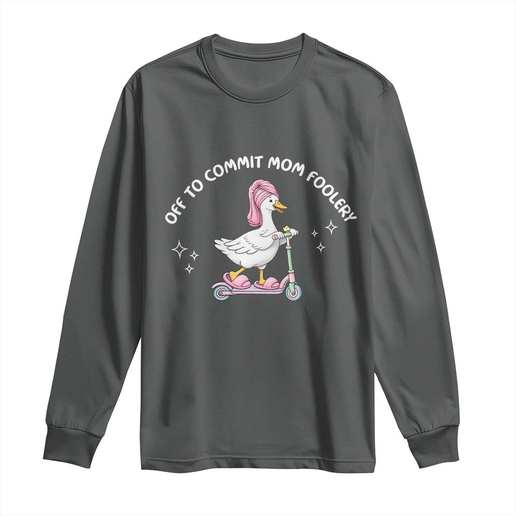 Funny Goose Mom Long Sleeve Shirt Off To Commit Mom Foolery TS14 Dark Heather Print Your Wear