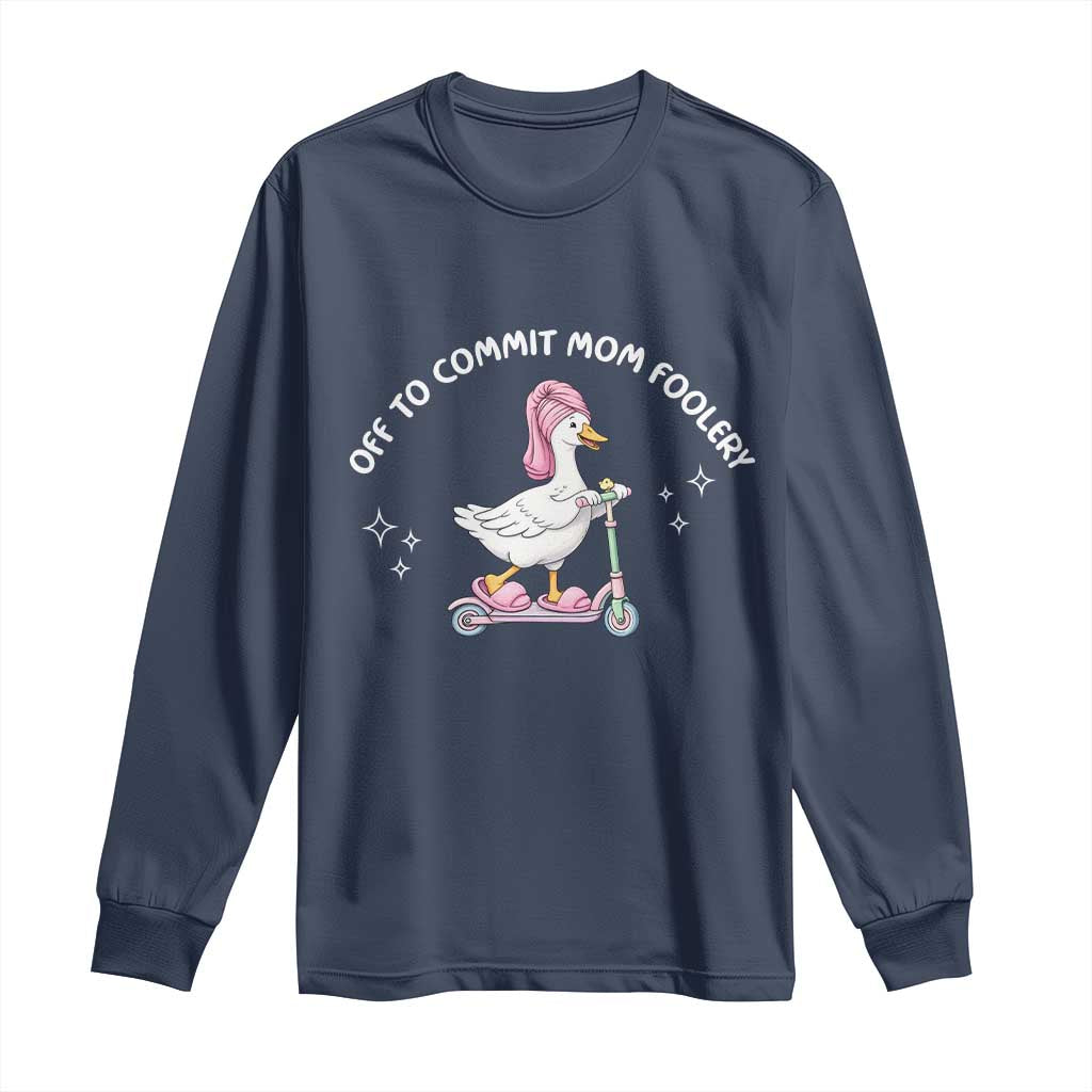 Funny Goose Mom Long Sleeve Shirt Off To Commit Mom Foolery TS14 Navy Print Your Wear