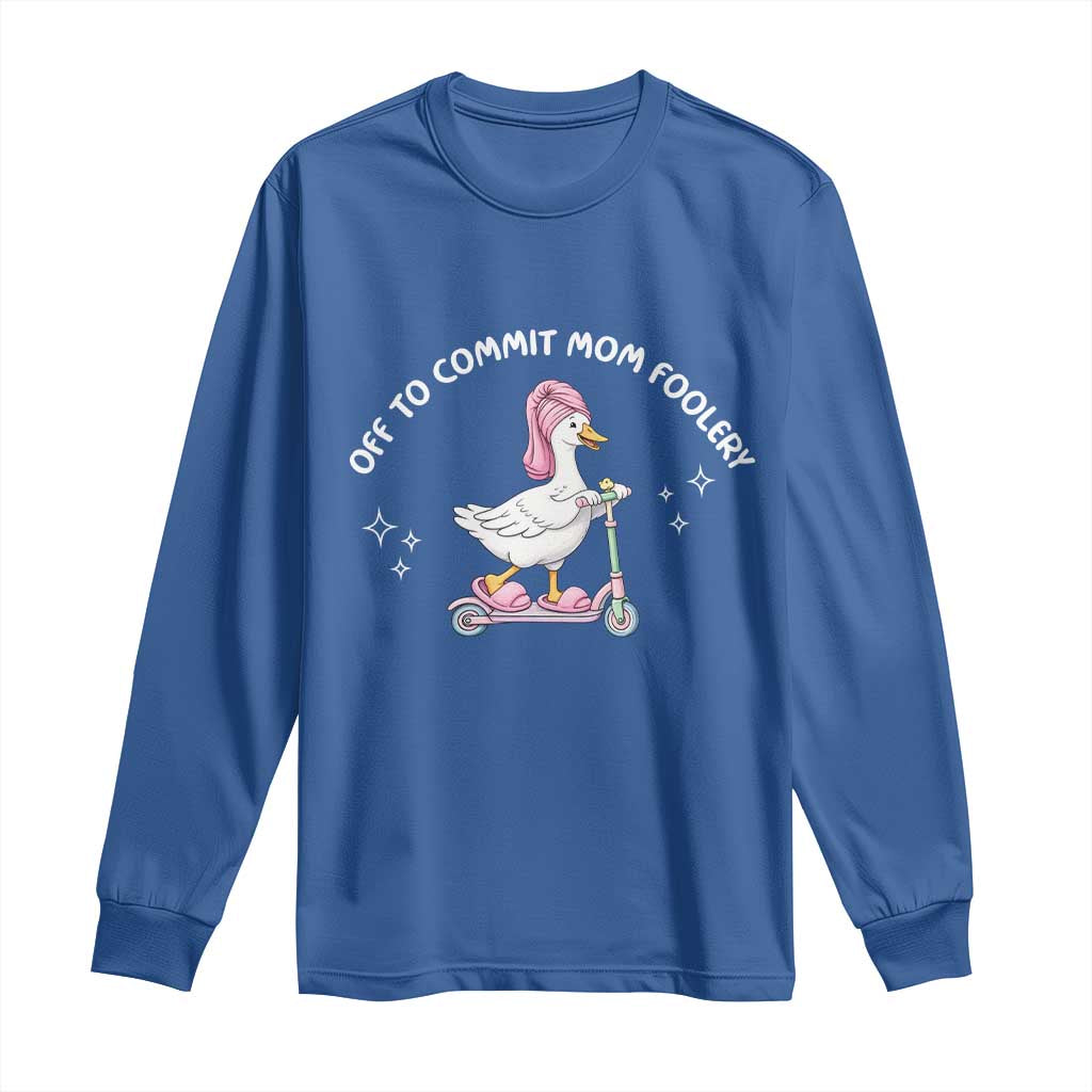 Funny Goose Mom Long Sleeve Shirt Off To Commit Mom Foolery TS14 Royal Blue Print Your Wear