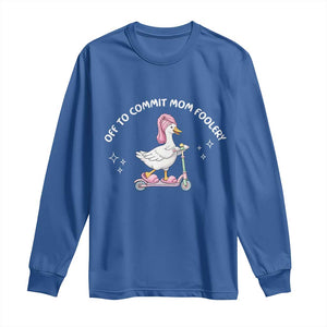 Funny Goose Mom Long Sleeve Shirt Off To Commit Mom Foolery TS14 Royal Blue Print Your Wear