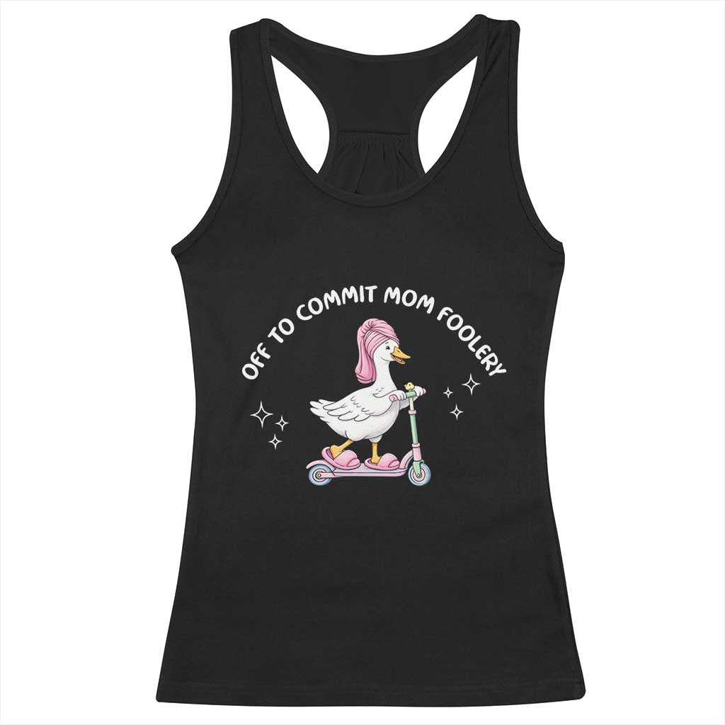 Funny Goose Mom Racerback Tank Top Off To Commit Mom Foolery TS14 Black Print Your Wear