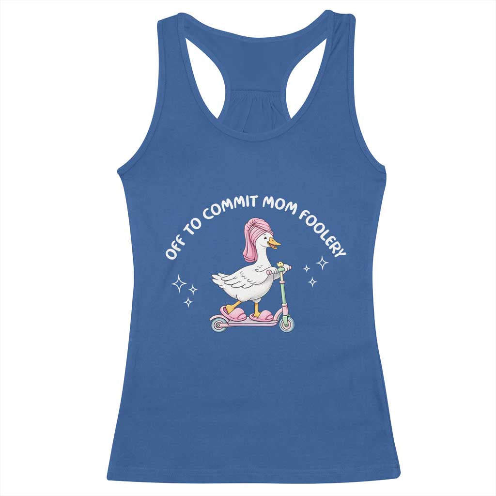 Funny Goose Mom Racerback Tank Top Off To Commit Mom Foolery TS14 Royal Blue Print Your Wear