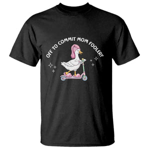 Funny Goose Mom T Shirt Off To Commit Mom Foolery TS14 Black Print Your Wear