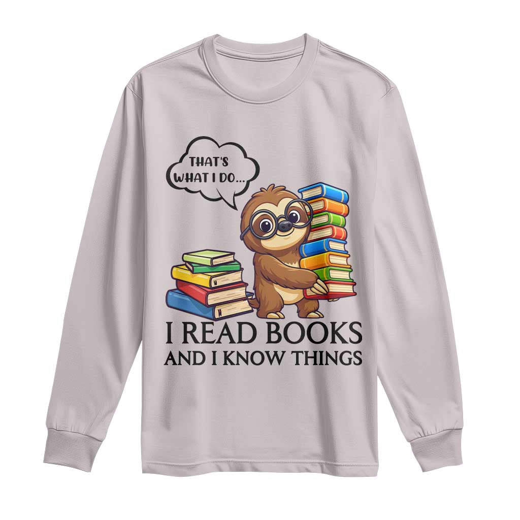 That Is What I Do I Read Books Long Sleeve Shirt Funny Sloth Book Lover TS14 Ice Gray Print Your Wear